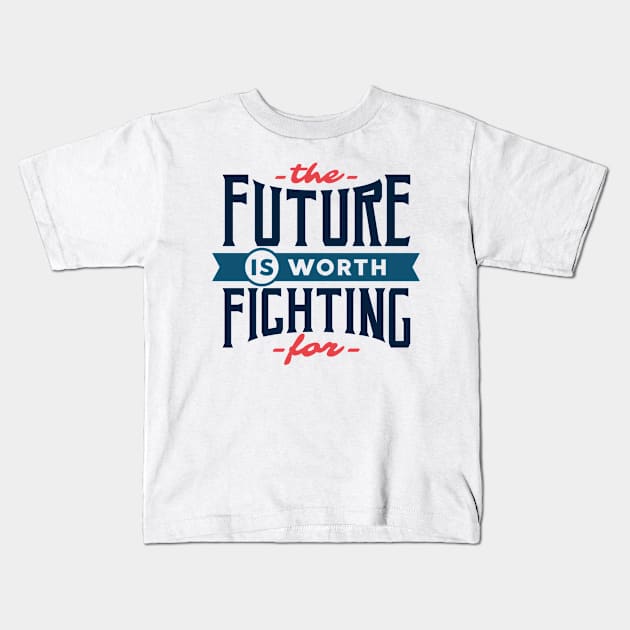 The Future Is Worth Fighting Kids T-Shirt by Usea Studio